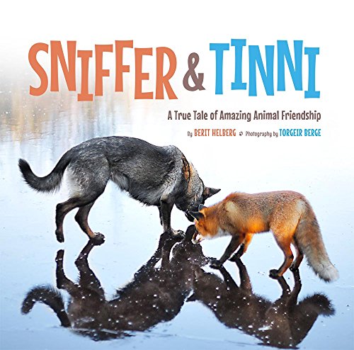 Sniffer and Tinni A True Tale of Amazing Animal Friendship  2016 9781454918707 Front Cover