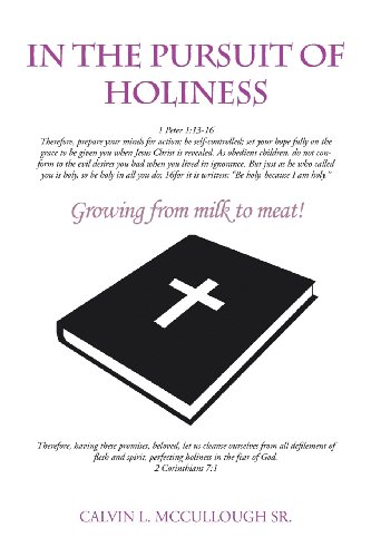 In the Pursuit of Holiness: Growing from Milk to Meat!  2013 9781481721707 Front Cover