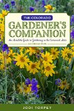 Colorado Gardener's Companion An Insider's Guide to Gardening in the Centennial State 2nd 2015 9781493010707 Front Cover