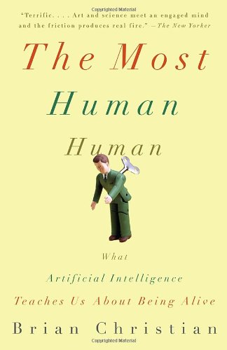 Most Human Human What Artificial Intelligence Teaches Us about Being Alive  2012 9780307476708 Front Cover