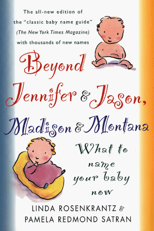 Beyond Jennifer and Jason, Madison and Montana What to Name Your Baby Now 3rd (Revised) 9780312199708 Front Cover