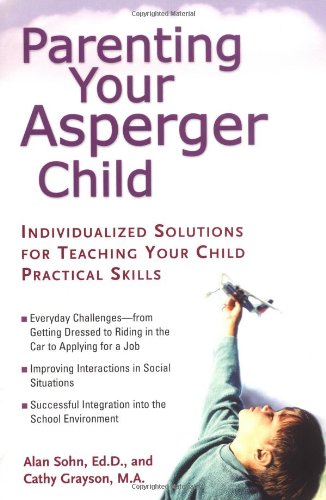 Parenting Your Asperger Child Individualized Solutions for Teaching Your Child Practical Skills  2005 9780399530708 Front Cover