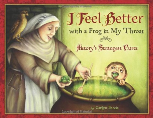 I Feel Better with a Frog in My Throat History's Strangest Cures  2010 9780547225708 Front Cover
