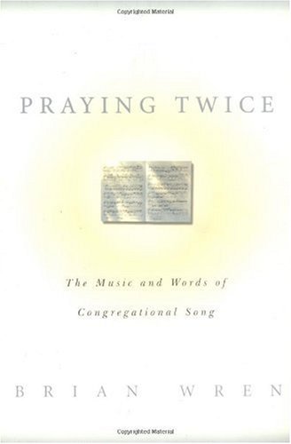 Praying Twice The Music and Words of Congregational Song  2000 9780664256708 Front Cover