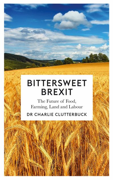 Bittersweet Brexit The Future of Food, Farming, Land and Labour  2017 9780745337708 Front Cover