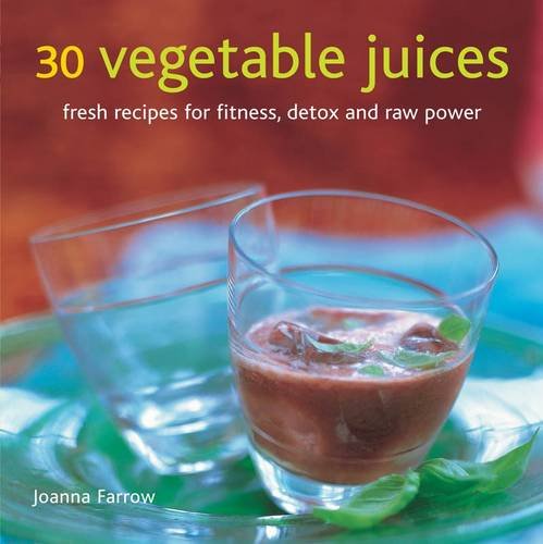 30 Vegetable Juices Fresh Recipes for Fitness, Detox and Raw Power  2012 9780754825708 Front Cover