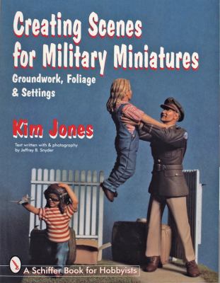 Creating Scenes for Military Miniatures Groundwork, Foliage, and Settings  1997 9780764303708 Front Cover