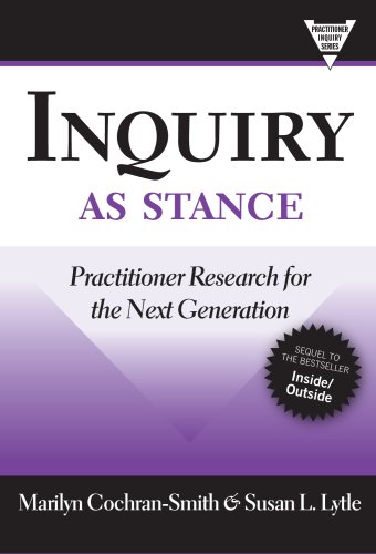 Inquiry As Stance Practitioner Research in the Next Generation  2009 (Revised) 9780807749708 Front Cover