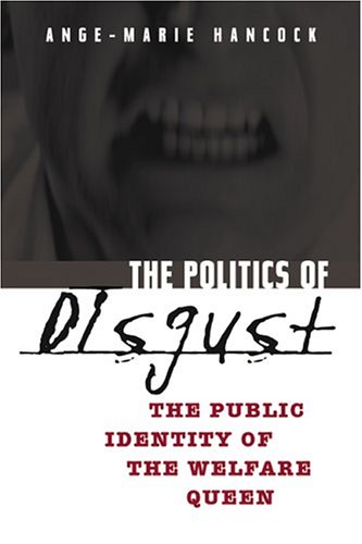 Politics of Disgust The Public Identity of the Welfare Queen  2004 9780814736708 Front Cover