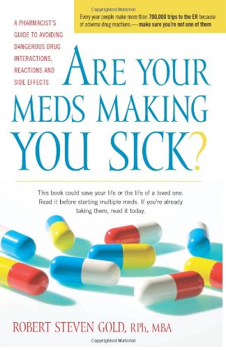 Are Your Meds Making You Sick? A Pharmacist's Guide to Avoiding Dangerous Drug Interactions, Reactions, and Side-Effects  2011 9780897935708 Front Cover