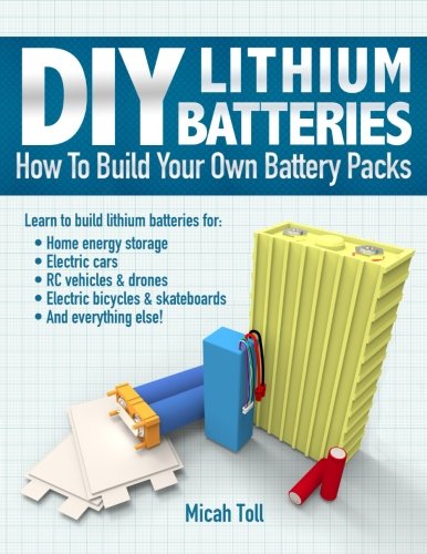 DIY Lithium Batteries How to Build Your Own Battery Packs  2017 9780989906708 Front Cover