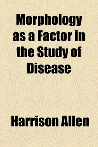 Morphology As a Factor in the Study of Disease  2010 9781154446708 Front Cover