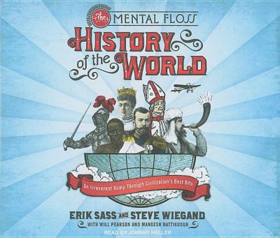 The Mental Floss History of the World: An Irreverent Romp Through Civilization's Best Bits  2008 9781400109708 Front Cover