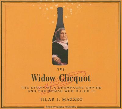 The Widow Clicquot: The History of a Champagne Empire and the Woman Who Ruled It, Library Edition  2009 9781400141708 Front Cover