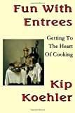 Fun with Entrees Getting to the Heart of Cooking N/A 9781493592708 Front Cover