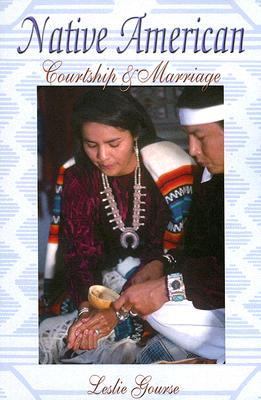 Native American Courtship and Marriage   2005 9781570671708 Front Cover