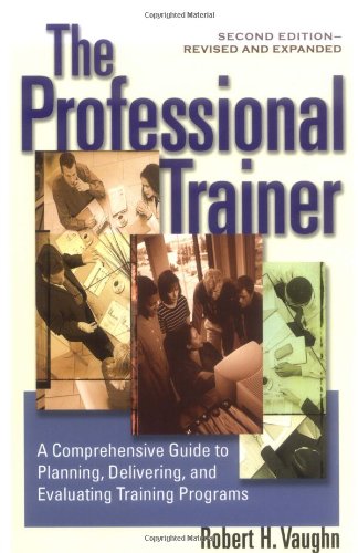 Professional Trainer A Comprehensive Guide to Planning, Delivering, and Evaluating Training Programs 2nd 2005 9781576752708 Front Cover