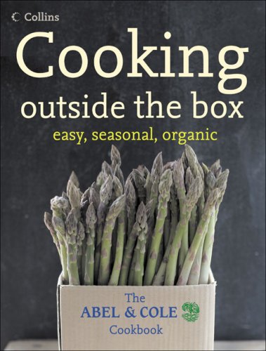 Cooking Outside the Box Easy, Seasonal, Organic - The Abel and Cole Cookbook  2006 9780007230709 Front Cover