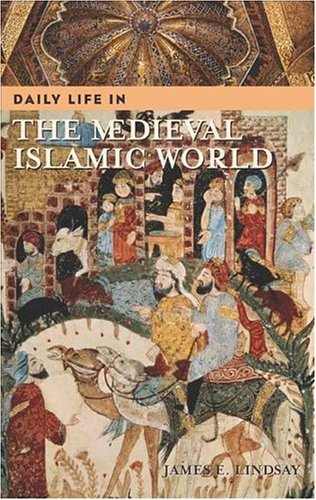 Daily Life in the Medieval Islamic World   2005 9780313322709 Front Cover