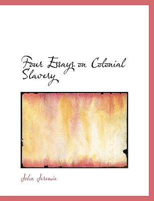 Four Essays on Colonial Slavery:   2008 9780554541709 Front Cover