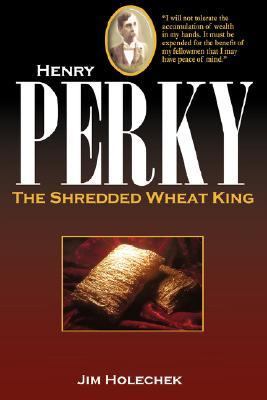 Henry Perky The Shredded Wheat King N/A 9780595441709 Front Cover