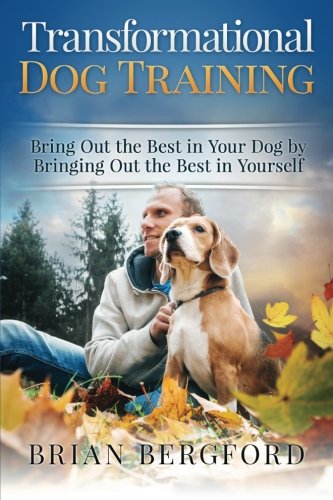 Transformational Dog Training Bring Out the Best in Your Dog by Bringing Out the Best in Yourself N/A 9780692403709 Front Cover