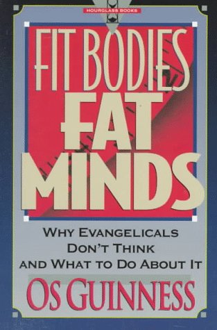 Fit Bodies, Fat Minds Why Evangelicals Don't Think and What to Do about It N/A 9780801038709 Front Cover