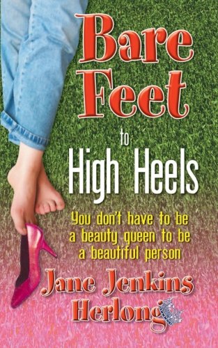 Bare Feet to High Heels You Don't Have to Be a Beauty Queen to Be a Beautiful Person N/A 9780971146709 Front Cover