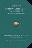 Goethe's Briefwechsel Mit Einem Kinde Seinem Denkmal (1881) N/A 9781169360709 Front Cover