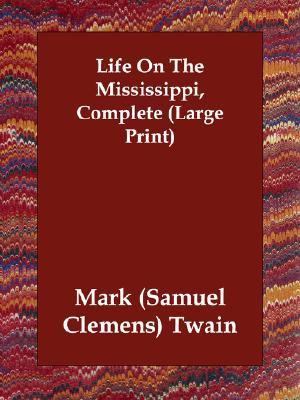 Life on the Mississippi, Complete (Large  N/A 9781406832709 Front Cover