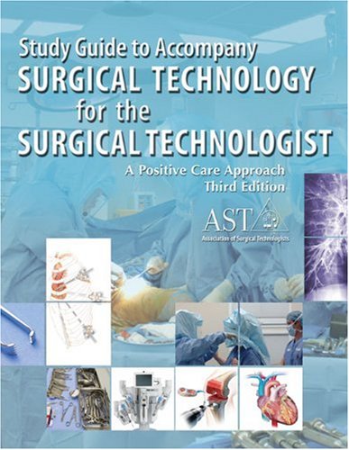 AST's Surgical Technology for the Surgical Technologist A Positive Care Approach 3rd 2008 (Guide (Pupil's)) 9781418051709 Front Cover