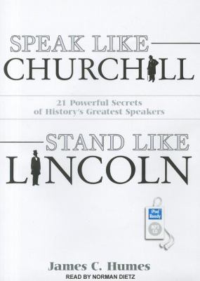 Speak Like Churchill, Stand Like Lincoln: 21 Powerful Secrets of History's Greatest Speakers  2011 9781452653709 Front Cover