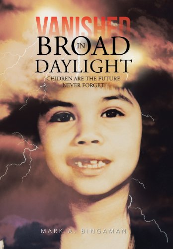 Vanished in Broad Daylight: Children Are the Future--Never Forget  2013 9781481743709 Front Cover