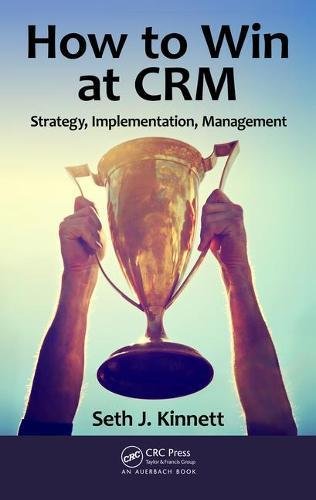 How to Win at CRM Strategy, Implementation, Management  2017 9781498714709 Front Cover