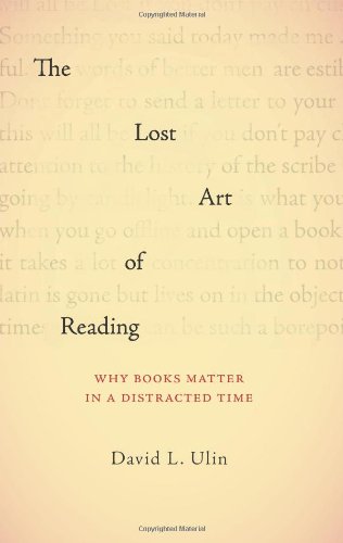 Lost Art of Reading Why Books Matter in a Distracted Time  2010 9781570616709 Front Cover