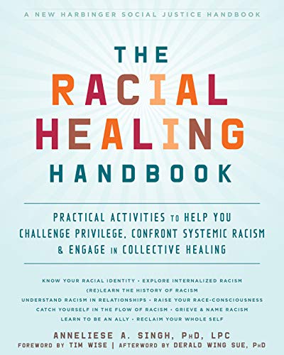Racial Healing Handbook Practical Activities to Help You Challenge Privilege, Confront Systemic Racism, and Engage in Collective Healing  2019 9781684032709 Front Cover