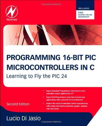 Programming 16-Bit PIC Microcontrollers in C Learning to Fly the PIC 24 2nd 2011 9781856178709 Front Cover