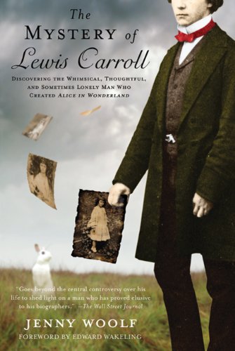 Mystery of Lewis Carroll Discovering the Whimsical, Thoughtful, and Sometimes Lonely Man Who Created Alice in Wonderland  2011 9780312673710 Front Cover