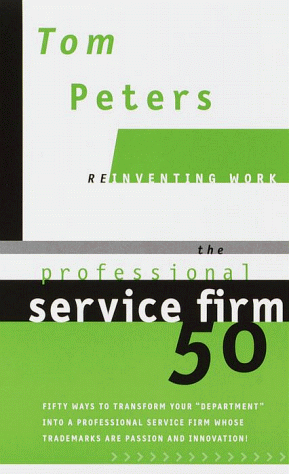 Professional Service Firm50 (Reinventing Work) Fifty Ways to Transform Your Department into a Professional Service Firm Whose Trademarks Are Passion and Innovation!  1999 9780375407710 Front Cover