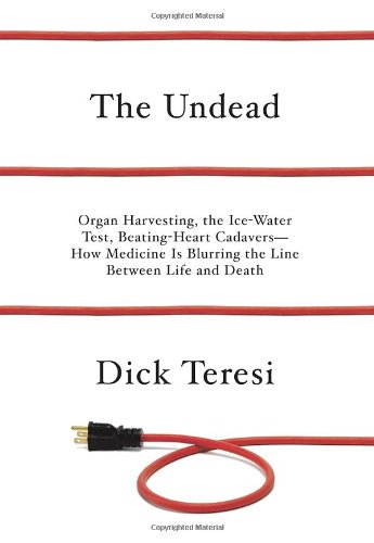Undead Organ Harvesting, the Ice-Water Test, Beating Heart Cadavers--How Medicine Is Blurring the Line Between Life and Death  2012 9780375423710 Front Cover