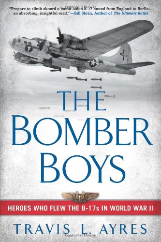 Bomber Boys Heroes Who Flew the B-17s in World War II  2009 9780451228710 Front Cover