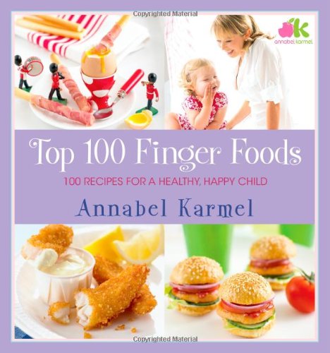 Top 100 Finger Foods 100 Recipes for a Healthy, Happy Child  2009 9780743493710 Front Cover