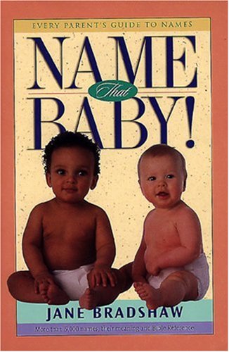 Name That Baby! Every Parent's Guide to Names N/A 9780805412710 Front Cover