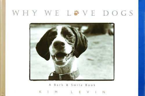 Why We Love Dogs A Bark and Smile Book  1998 9780836269710 Front Cover