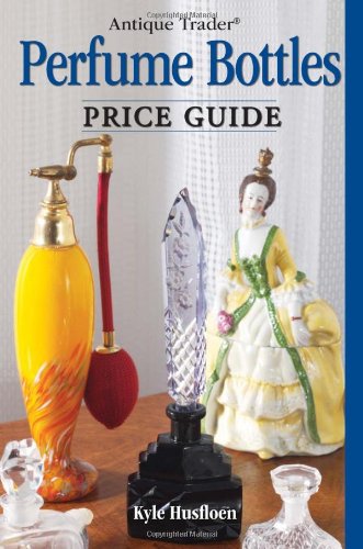 Antique Trader Perfume Bottles Price Guide   2009 9780896896710 Front Cover