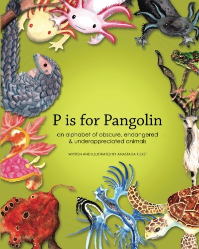 P Is for Pangolin An Alphabet of Obscure, Endangered and Underappreciated Animals  2013 (Large Type) 9780989633710 Front Cover