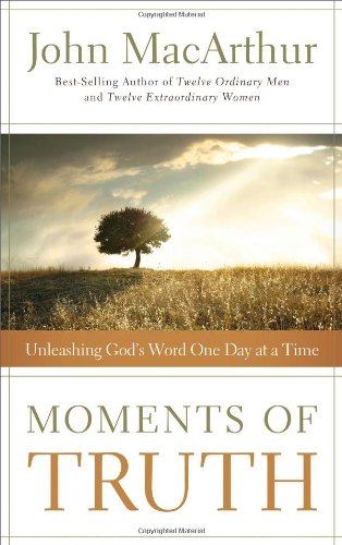 Moments of Truth Unleashing God's Word One Day at a Time  2012 9781400203710 Front Cover