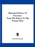 Illustrated History of Furniture : From the Earliest to the Present Time N/A 9781432657710 Front Cover
