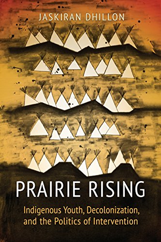 Prairie Rising Indigenous Youth, Decolonization, and the Politics of Intervention  2017 9781442614710 Front Cover
