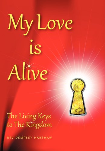 My Love Is Alive: The Living Keys to the Kingdom  2012 9781452556710 Front Cover